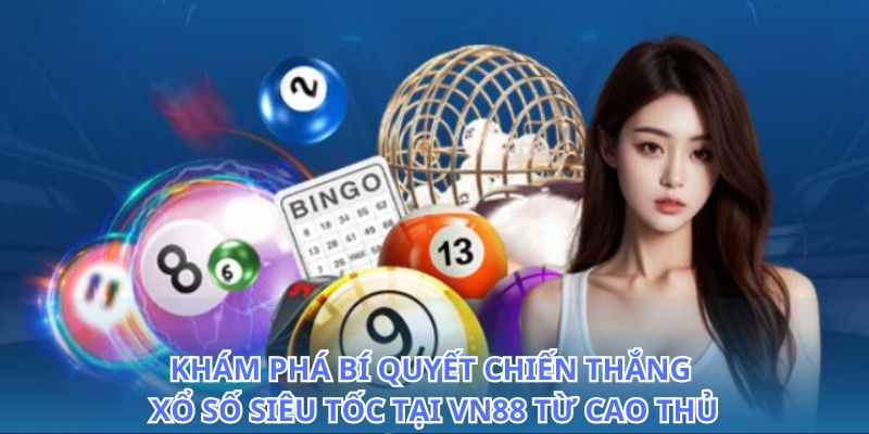 Cách tham gia xổ số siêu tốc tại VN88 để nhận ngay thưởng lớn