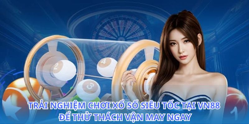 Thử vận may với xổ số siêu tốc tại VN88 và nhận quà hấp dẫn